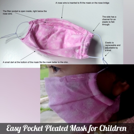 Easy Pocket Pleated Mask for Children, by Sheep Knits. Nose wire is inserted to fit the mask on the nose bridge. The side has a channel for an elastic to fish through. Elastic is replaceable and adjustable by a knot. A small dart at the bottom of the mask fits the mask better to the chin. The filter pocket is open inside, right below the nose wire.